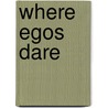 Where Egos Dare door Dean Mcfarlin