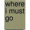 Where I Must Go door Angela Jackson