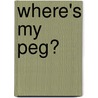 Where's My Peg? door Jen Green