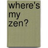 Where's My Zen? door Master Nomi