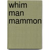 Whim Man Mammon door Abraham Smith