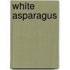 White Asparagus door D.R. (David Richard) Belz