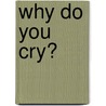 Why Do You Cry? door Lori L. Edwards