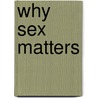 Why Sex Matters by Bobbi S. Low