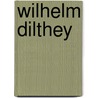 Wilhelm Dilthey door Wilhelm Dilthey