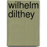 Wilhelm Dilthey door Rudolf A. Makreel
