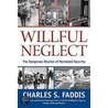 Willful Neglect door Charles S. Faddis