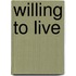 Willing to Live