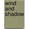 Wind And Shadow door Philip J. Carraher