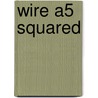 Wire A5 Squared door Onbekend