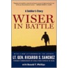 Wiser in Battle by Ricardo S. Sanchez