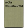 Wola Matiaszowa by Miriam T. Timpledon