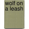 Wolf on a Leash door Guido Visconti