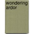 Wondering Ardor