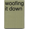 Woofing It Down door Patricia O'Grady