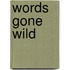 Words Gone Wild