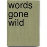 Words Gone Wild by Jim Bernhard