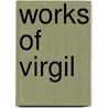 Works of Virgil by Vergil