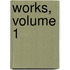 Works, Volume 1