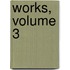 Works, Volume 3