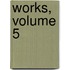 Works, Volume 5