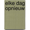 Elke dag opnieuw door M. Ramaker