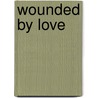 Wounded By Love by Joseph Rogers