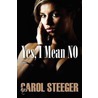 Yes, I Mean, No by Carol Steeger