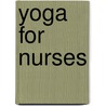 Yoga for Nurses door Ingrid Kollak