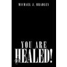 You Are Healed! by Michael J. Bradley