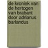 De kroniek van de Hertogen van Brabant door Adrianus Barlandus