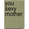 You Sexy Mother door Jodie Hedley-Ward