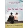 You, Me And Him door Alice Peterson