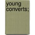 Young Converts;