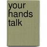 Your Hands Talk door Tina Ketch