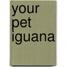 Your Pet Iguana door Elaine Landeau