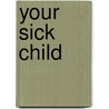 Your Sick Child door Roanne Weisman