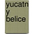 Yucatn y Belice