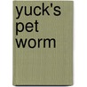 Yuck's Pet Worm door Matthew Morgan