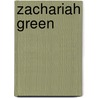 Zachariah Green by Miriam T. Timpledon