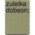 Zuleika Dobson;