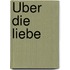 Über die Liebe