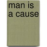 Man Is A Cause door Muhammad Siddiq
