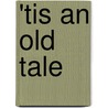 'Tis An Old Tale door Isabel Goldsmid