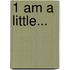 1 Am A Little...
