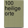 100 Heilige Orte door Herbert Genzmer