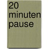 20 Minuten Pause door Ernest Rossi