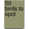 50 Birds To Spot door Onbekend