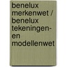 Benelux Merkenwet / Benelux Tekeningen- en Modellenwet door Onbekend