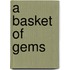 A Basket of Gems